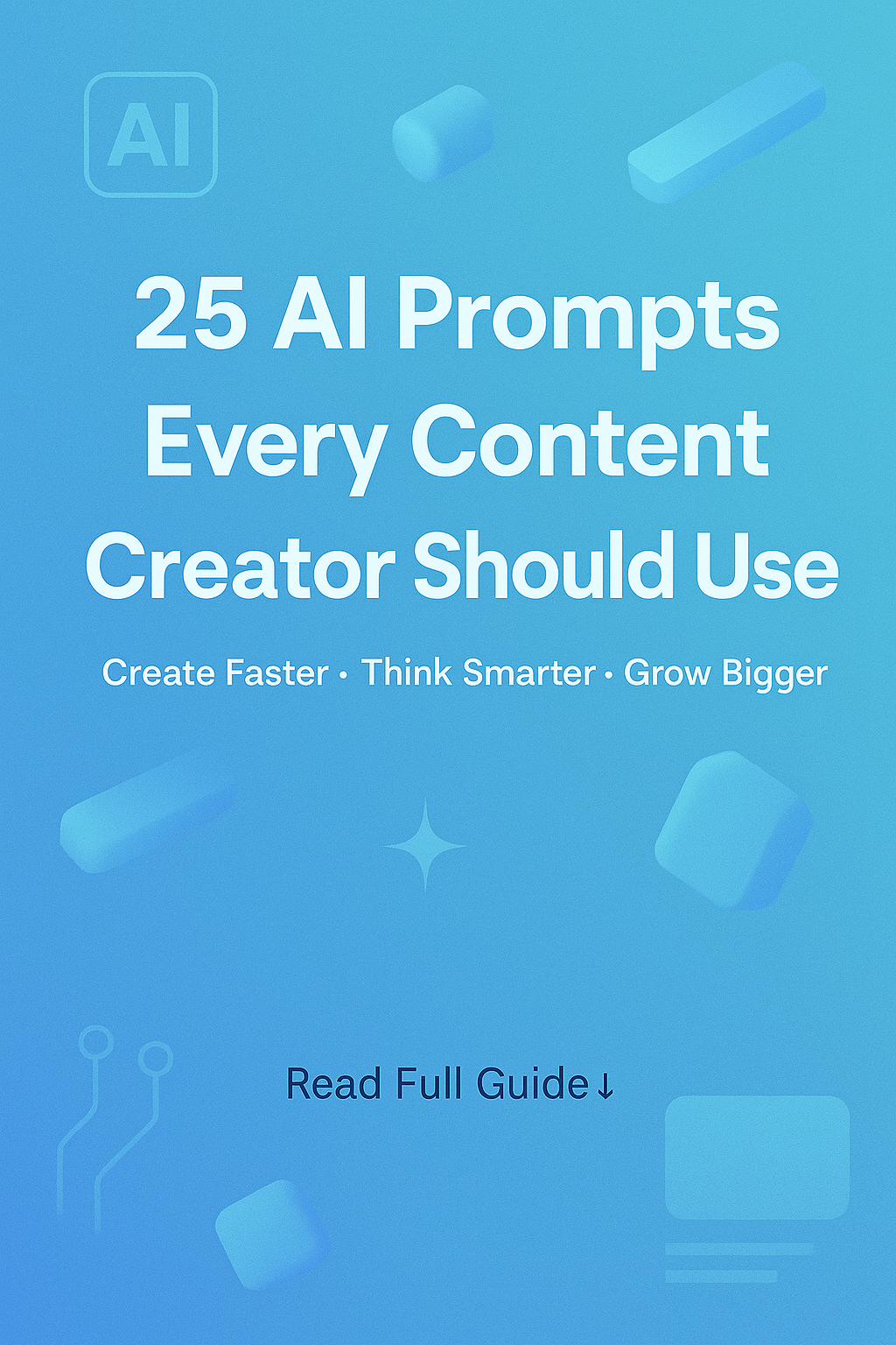 25 AI Prompts Every Content Creator Should Use (2025 Guide)