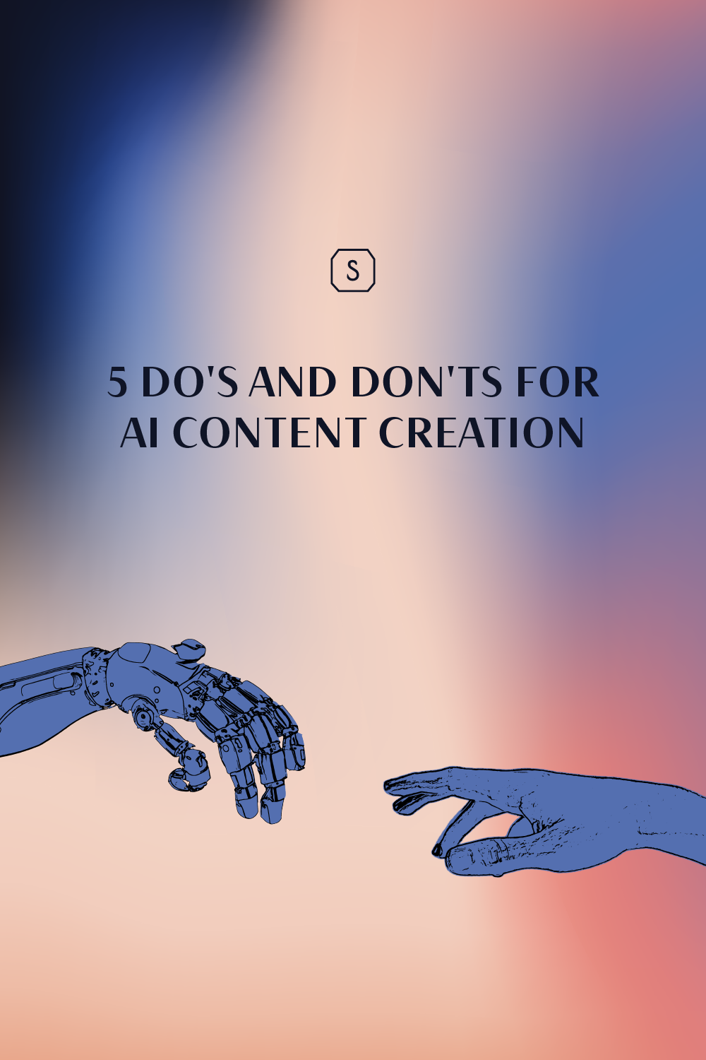 5 Do’s and Don’ts for AI Content Creation