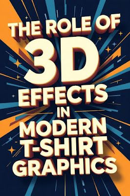 The Role of 3D Effects in Modern T-Shirt Graphics