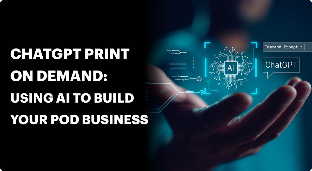 ChatGPT Print on Demand: Using AI to Build Your POD Business | NovaTomato