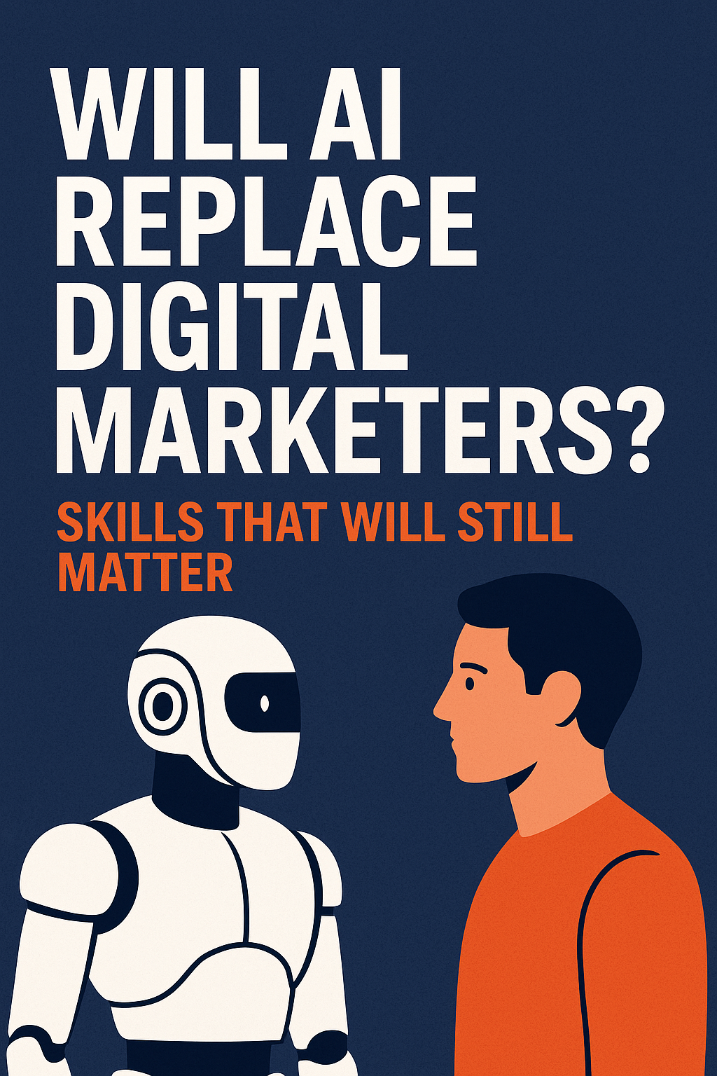 Will AI Replace Digital Marketers? Skills That Will Still Matter
