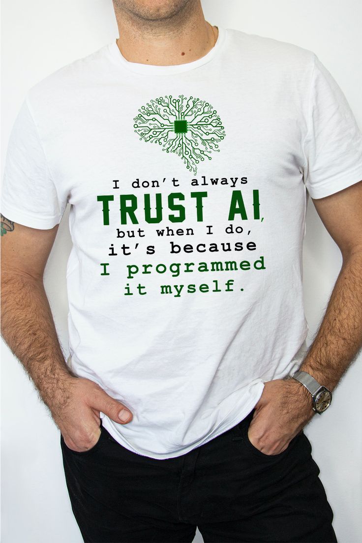 I don’t always trust AI, but when I do, I programmed it myself. T-Shirt