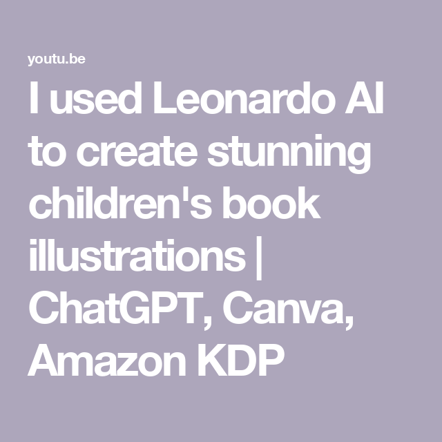 I used Leonardo AI to create stunning children’s book illustrations | ChatGPT, Canva, Amazon KDP