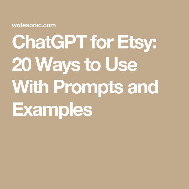 ChatGPT for Etsy: 20 Ways to Use With Prompts and Examples