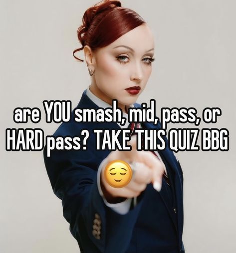 do I think you’re a smash, mid, pass, or hard pass?