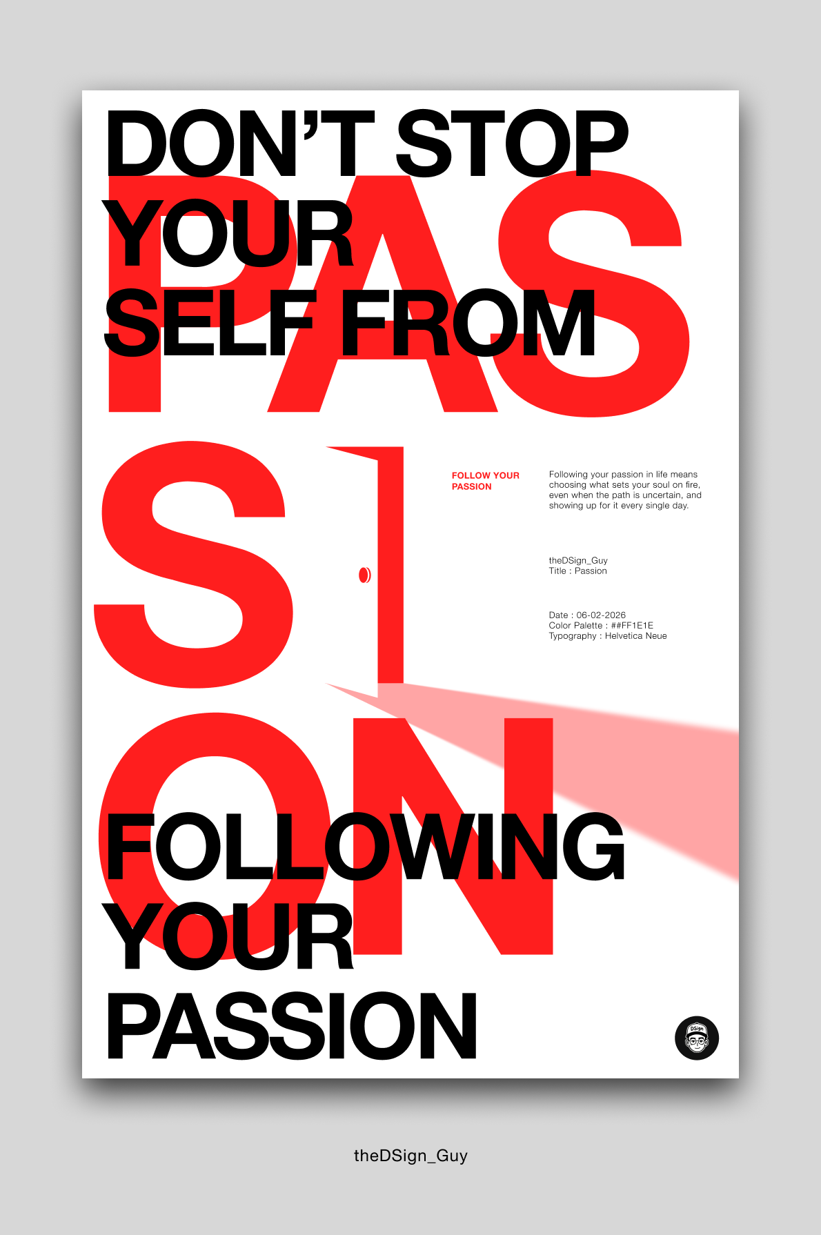 Go after your PASSION. You get to live once.