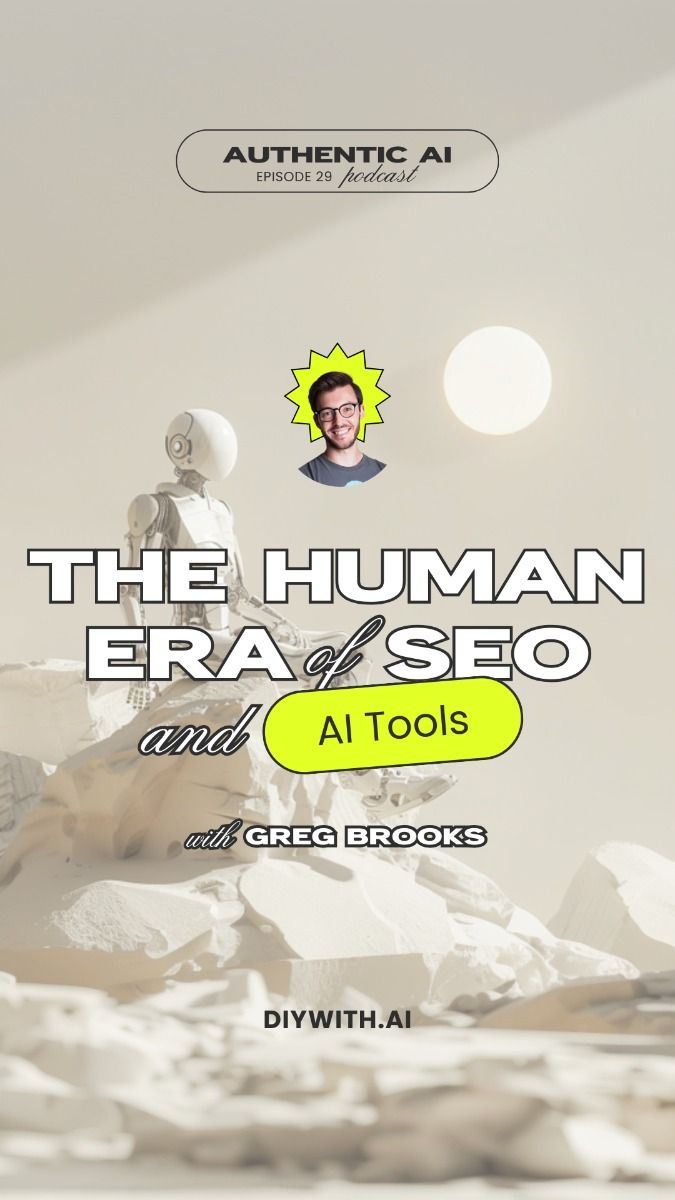 The Human Era of SEO and AI Tools with Greg Brooks | Authentic AI Podcast Ep. 30