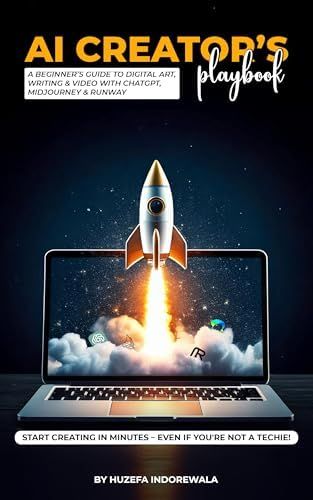 AI Creator’s Playbook A Beginner’s Guide to Digital Art, & Video with ChatGPT, Midjourney & Runway